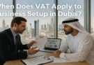 When does VAT apply to Business Set up in Dubai?